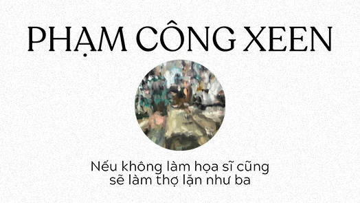 Họa sĩ Phạm Công Xeen: “Tôi tìm cái đẹp trong cái đời thường”